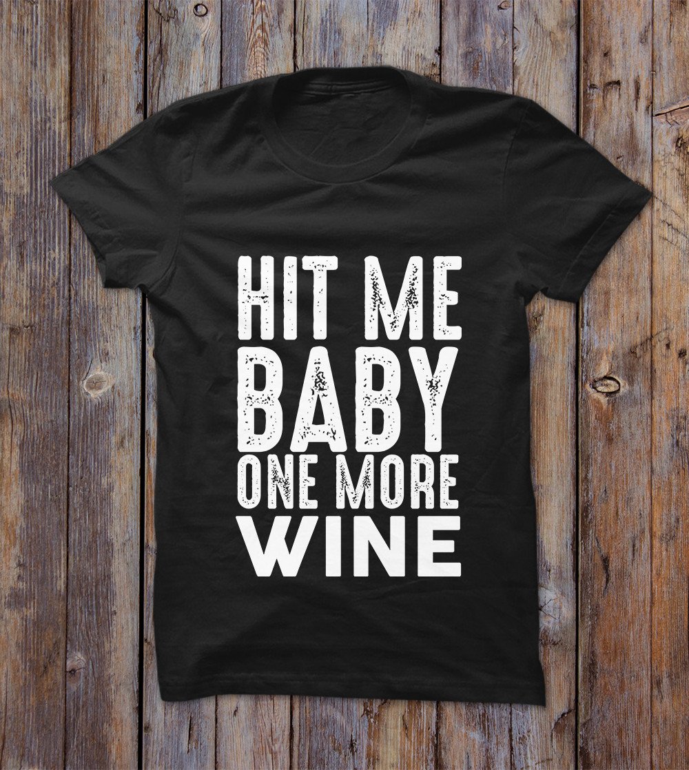 Hit Me Baby One More Wine T-shirt 
