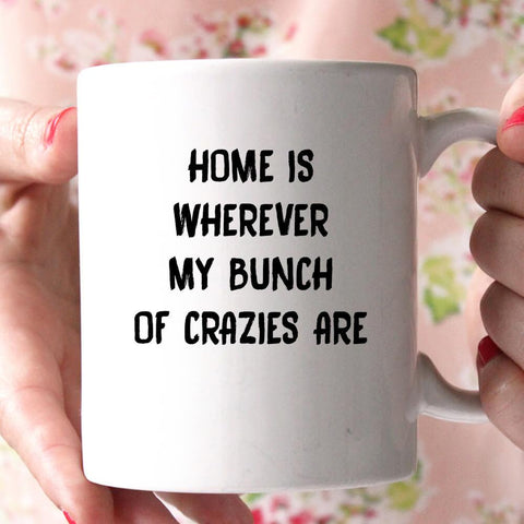 home is wherever my bunch of crazies are coffee mug - Shirtoopia