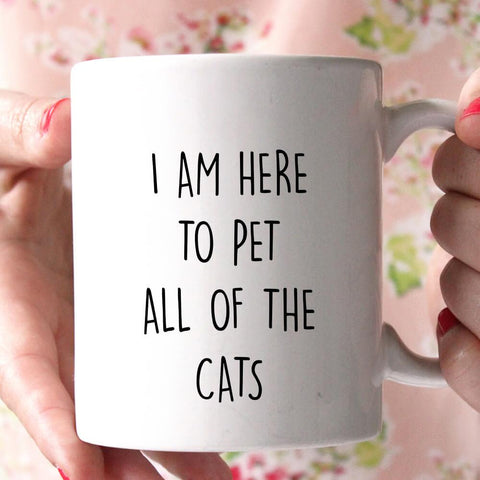 i am here to pet all of the cats coffee mug - Shirtoopia