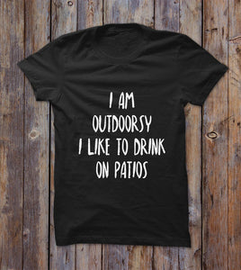 I Am Outdoorsy I Like To Drink On Patios T-shirt 