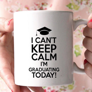 i can't keep calm i'm graduating today! coffee mug - Shirtoopia