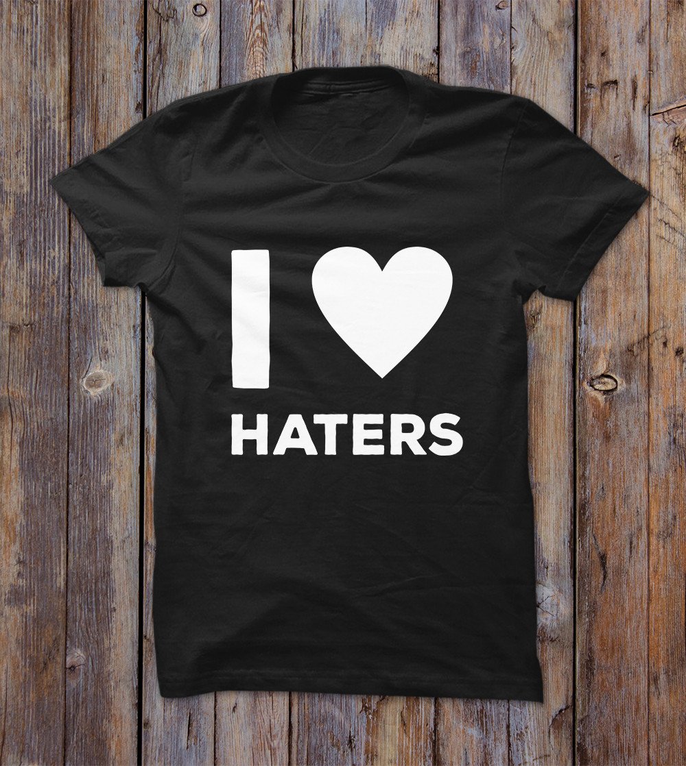 I Love Haters T-shirt 