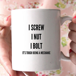 i screw i nut i bolt it's tough being a mehcanic coffee mug - Shirtoopia