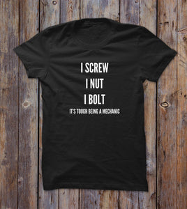 I Screw I Nut I Bolt It's Tough Being A Mehcanic T-shirt 