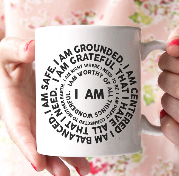 I am safe. I am grounded. I am centered. I am balanced... Mug - Shirtoopia