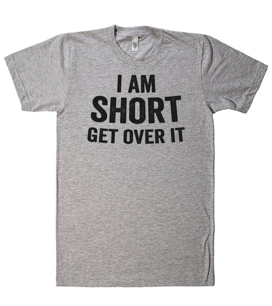 i am short get over it t-shirt - Shirtoopia