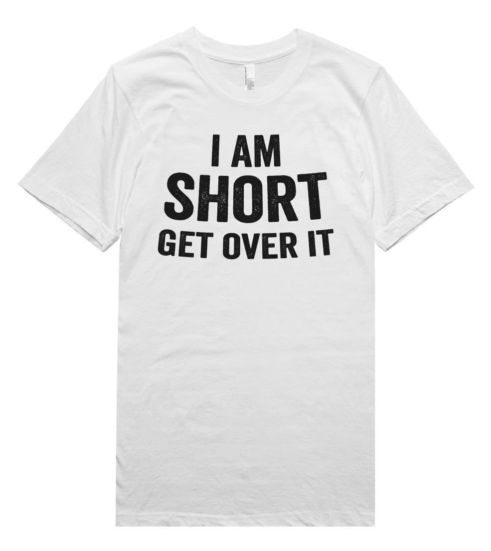 i am short get over it t-shirt - Shirtoopia