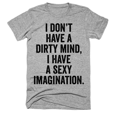 i don’t have a dirty mind, i have a sexy imagination t-shirt