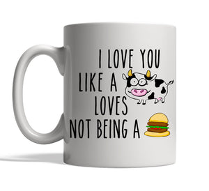 I Love You like a Cow Loves not Being a Burger Mug