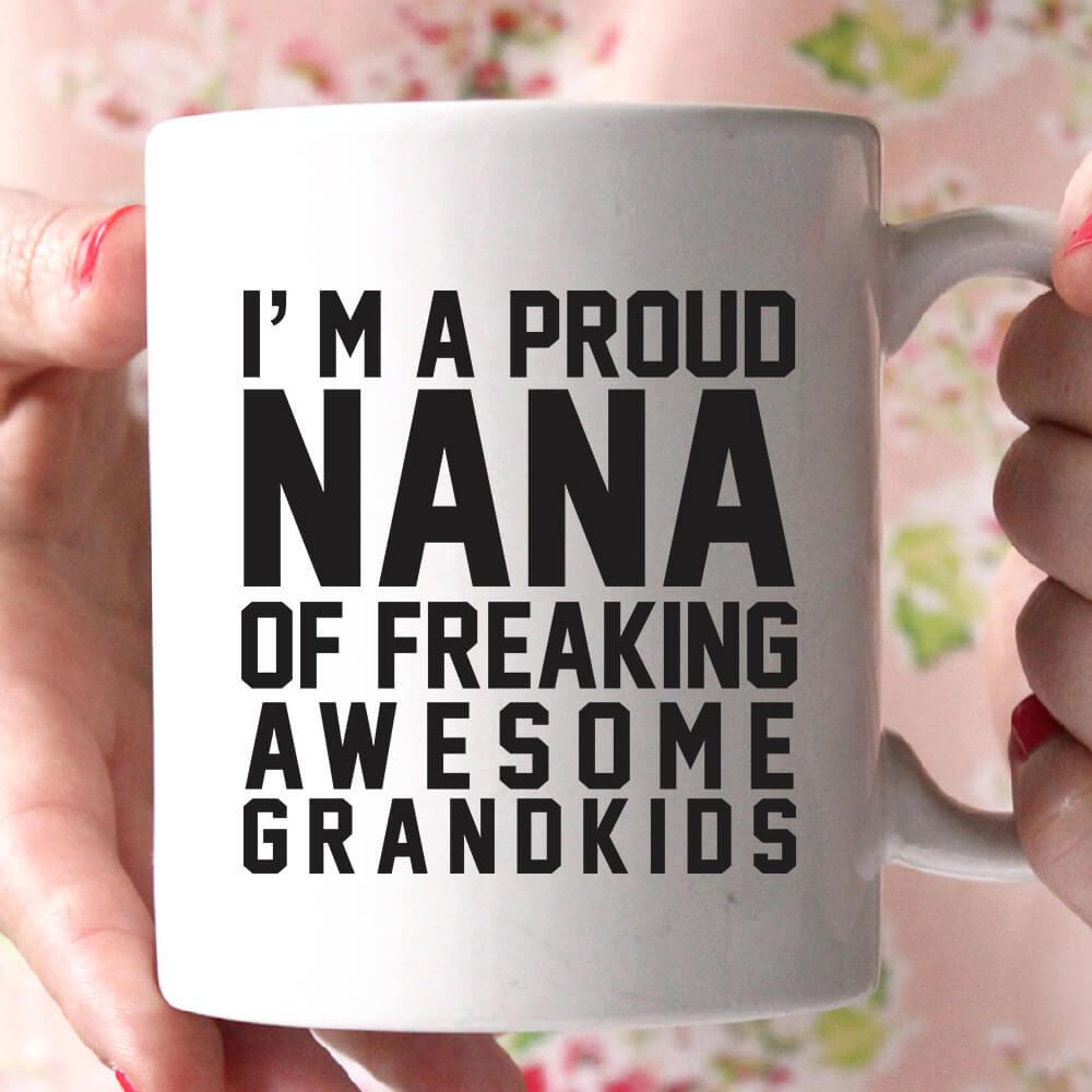 i'm a proud nana of freaking awesome grandkids coffee mug - Shirtoopia