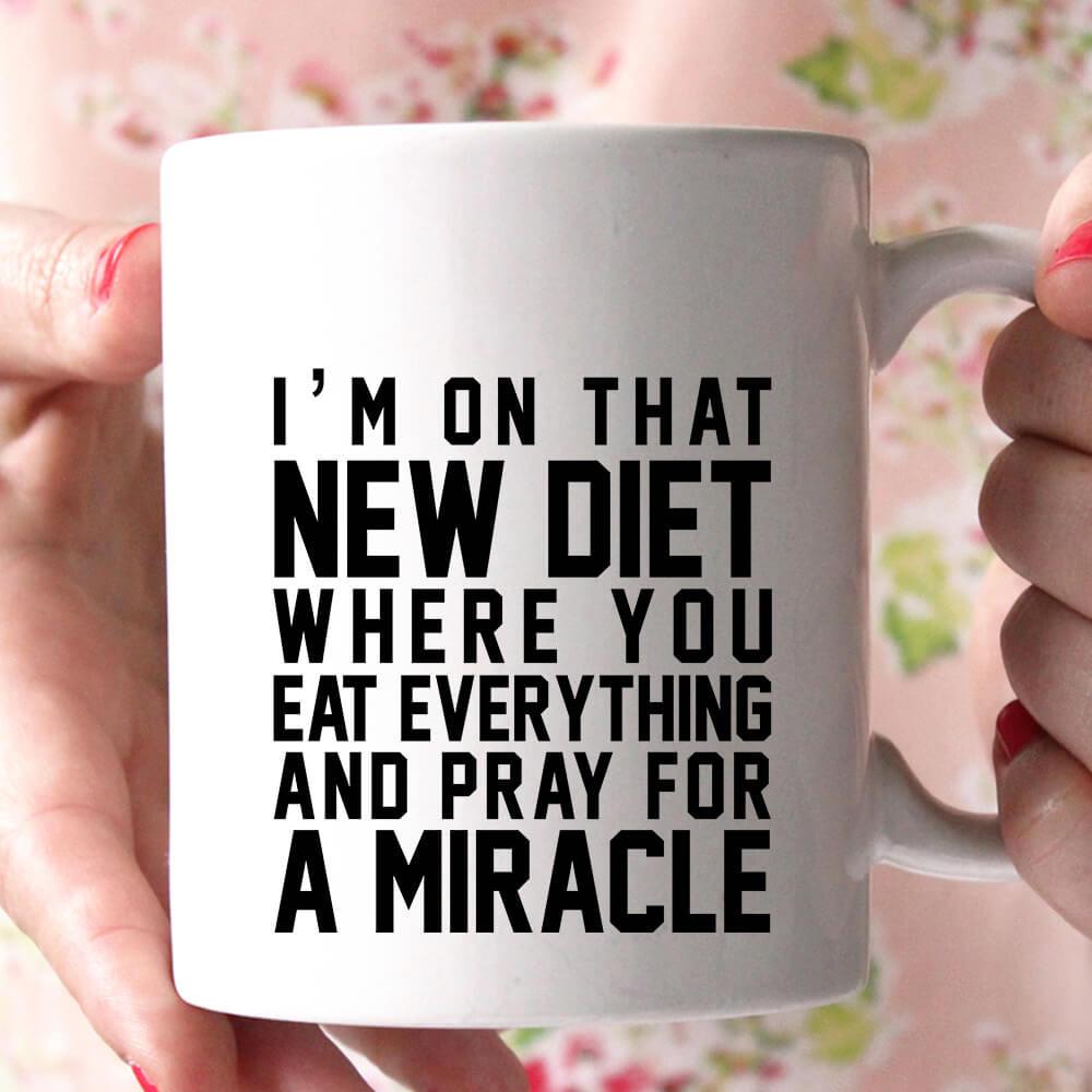 i'm on that new diet where you eat everything and pray for a miracle coffee mug - Shirtoopia