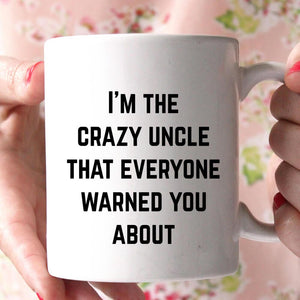 i'm the crazy uncle that everyone warned you about coffee mug - Shirtoopia