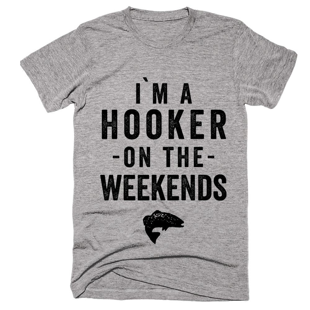 i`m a hooker -on the- weekends fishing t-shirt - Shirtoopia