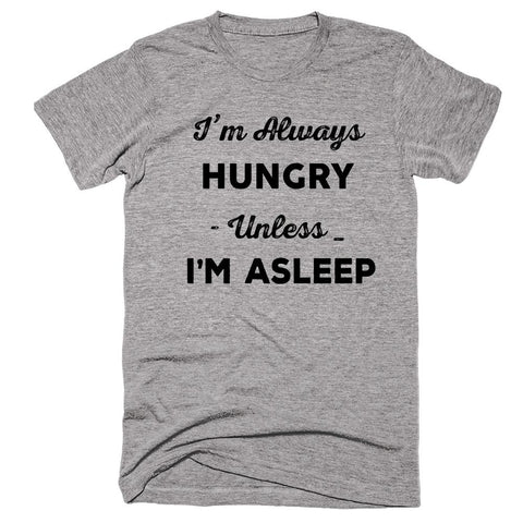 I'm Always Hungry Unless Im Asleep T-shirt - Shirtoopia
