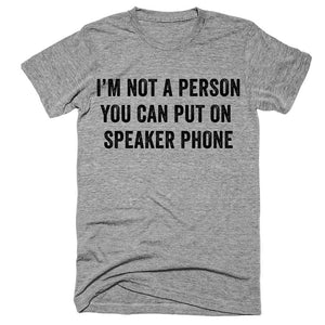 i’m not a person you can put on speaker phone t-shirt - Shirtoopia