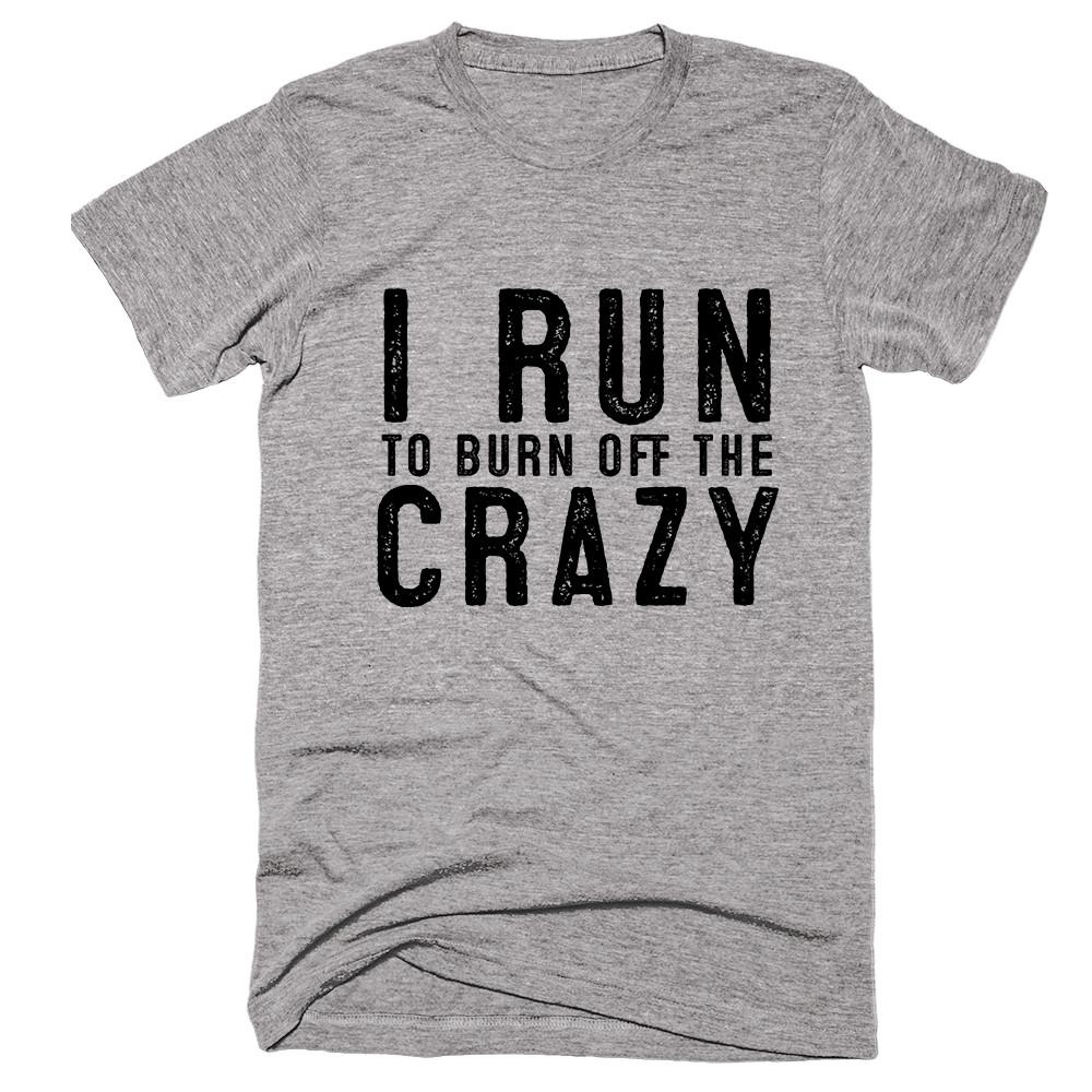 i run to burn off the crazy t-shirt - Shirtoopia