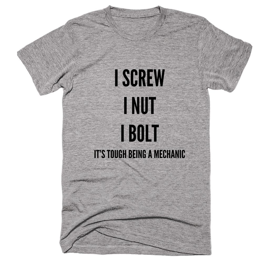 I Screw I Nut I Bolt It's Tough Being A Mehcanic T-shirt - Shirtoopia