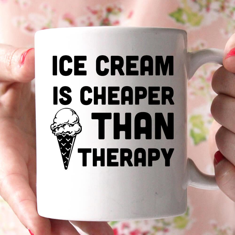 ice cream is cheaper than therapy coffee mug - Shirtoopia