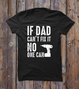 If Dad Can't Fix It No One Can T-shirt 