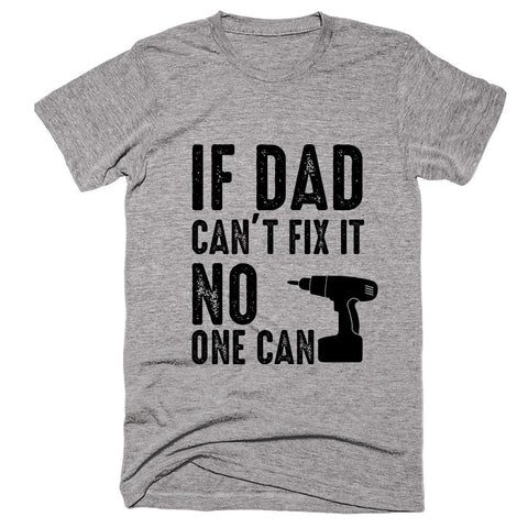 If Dad Can't Fix It No One Can T-shirt - Shirtoopia
