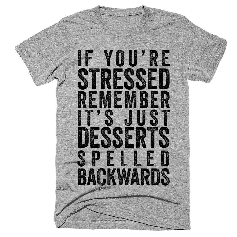 If you’re stressed remember it’s just desserts spelled backwards t-shirt - Shirtoopia