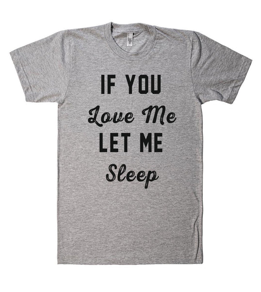 if you Love Me let me Sleep t shirt – Shirtoopia