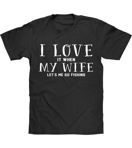 i love IT WHEN my wife let`s me go fishing t shirt - Shirtoopia