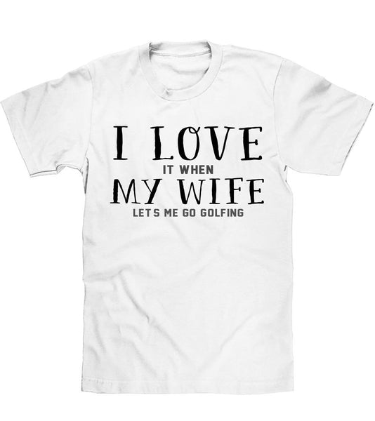 i love IT WHEN my wife let`s me go golfing t shirt - Shirtoopia