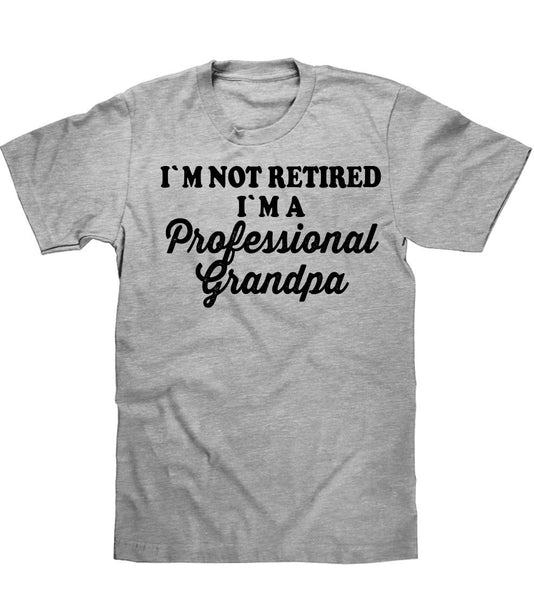 I`M NOT RETIRED I`M A Professional Grandpa t shirt - Shirtoopia