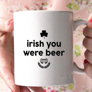 irish you were beer coffee mug - Shirtoopia