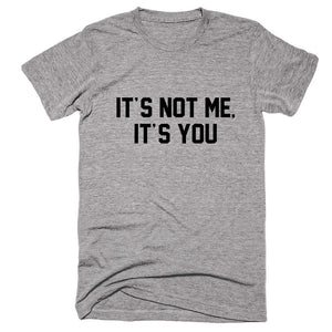 It's Not Me Not's You T-shirt - Shirtoopia