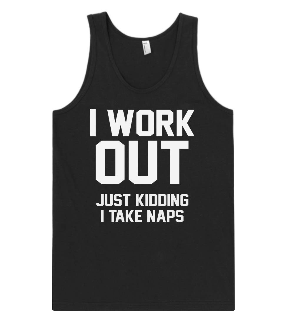 i work out just kidding i take naps fitness tank top shirt - Shirtoopia