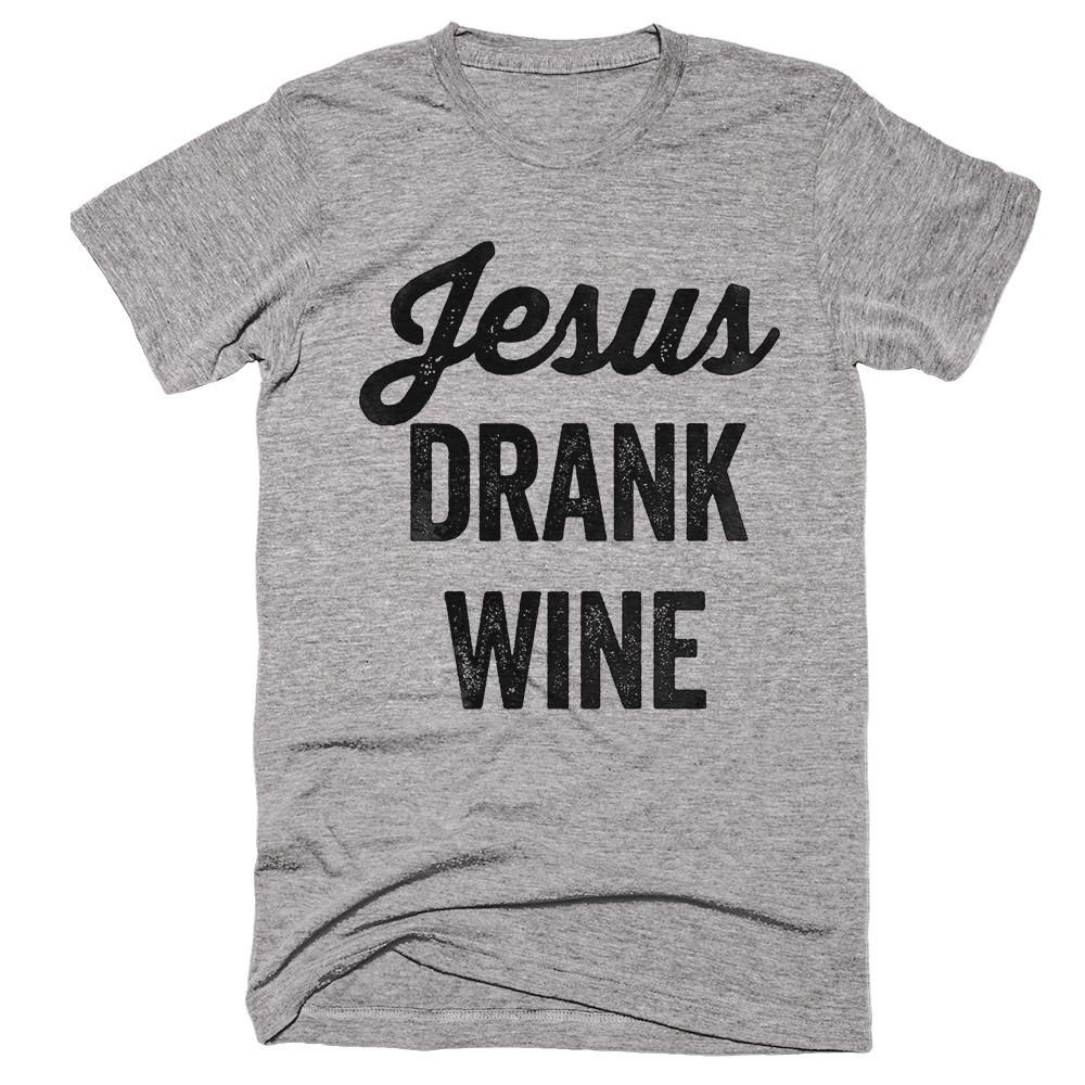 jesus drank wine t-shirt - Shirtoopia