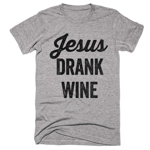 jesus drank wine t-shirt - Shirtoopia