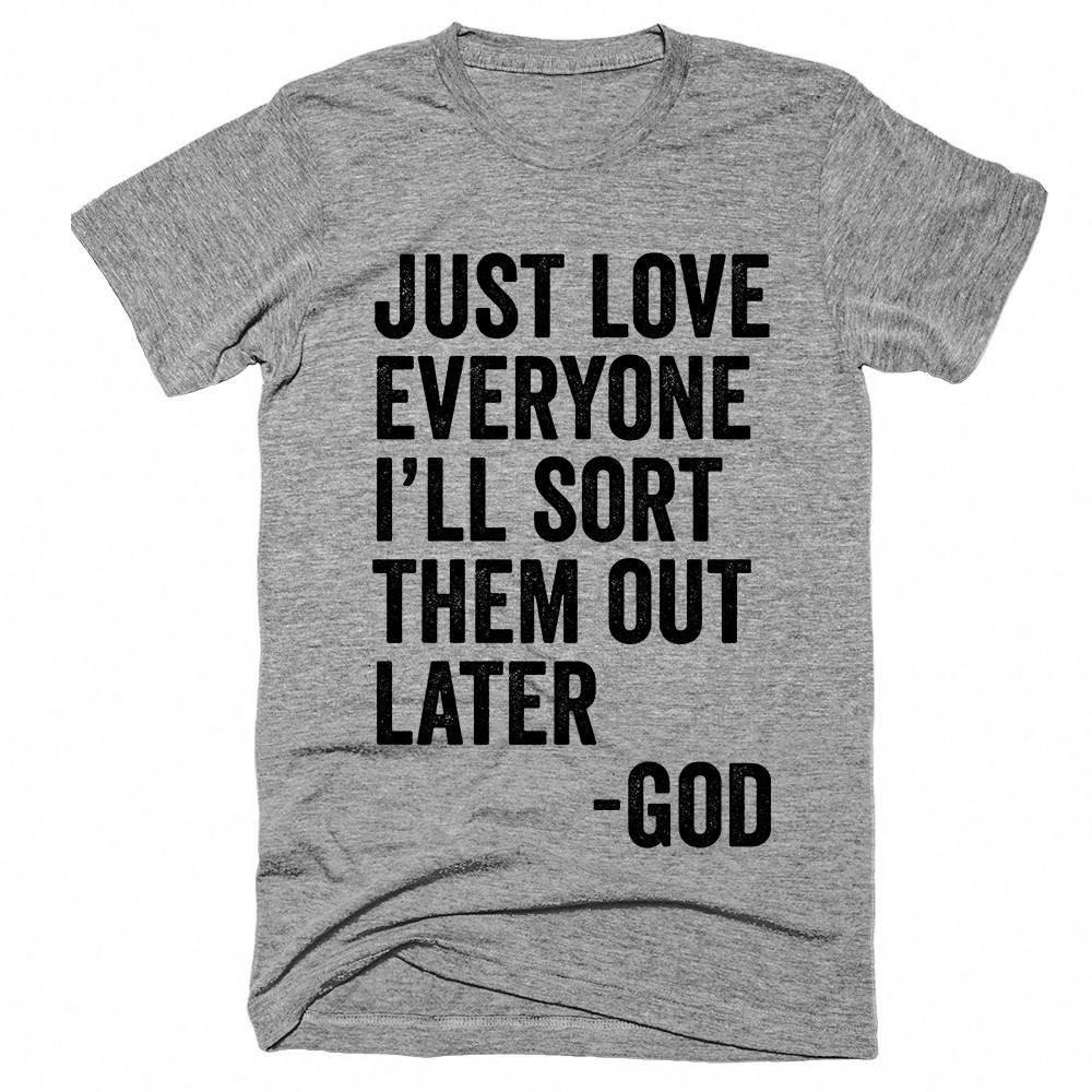 just love everyone ill sort them out later god t-shirt - Shirtoopia