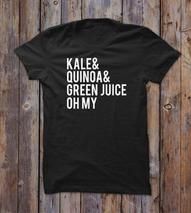 Kale& Quinoa& Green Juice Oh My T-shirt - Shirtoopia