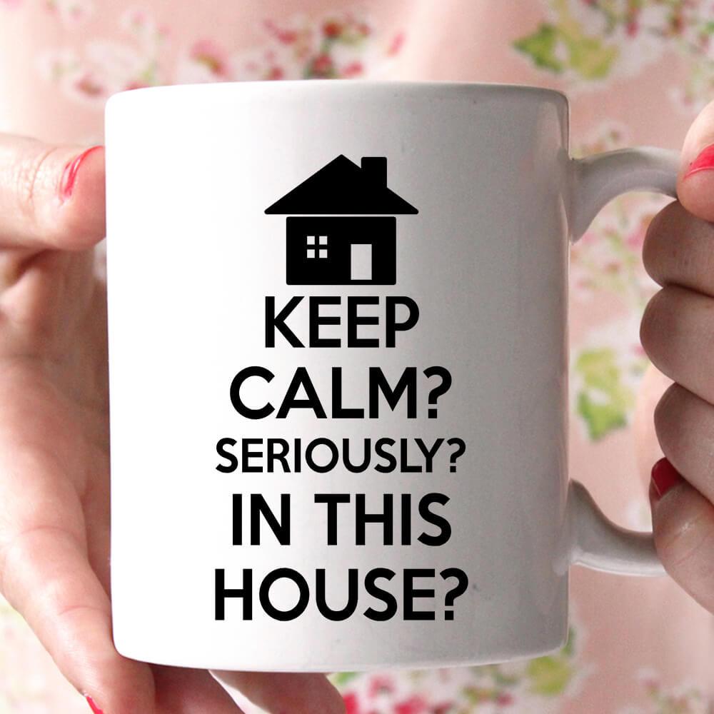 keep calm seriously in this house coffee mug - Shirtoopia