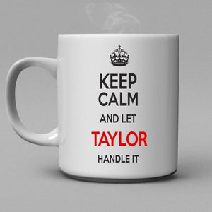 Keep Calm and let Taylor handle it Coffee Mug - Shirtoopia