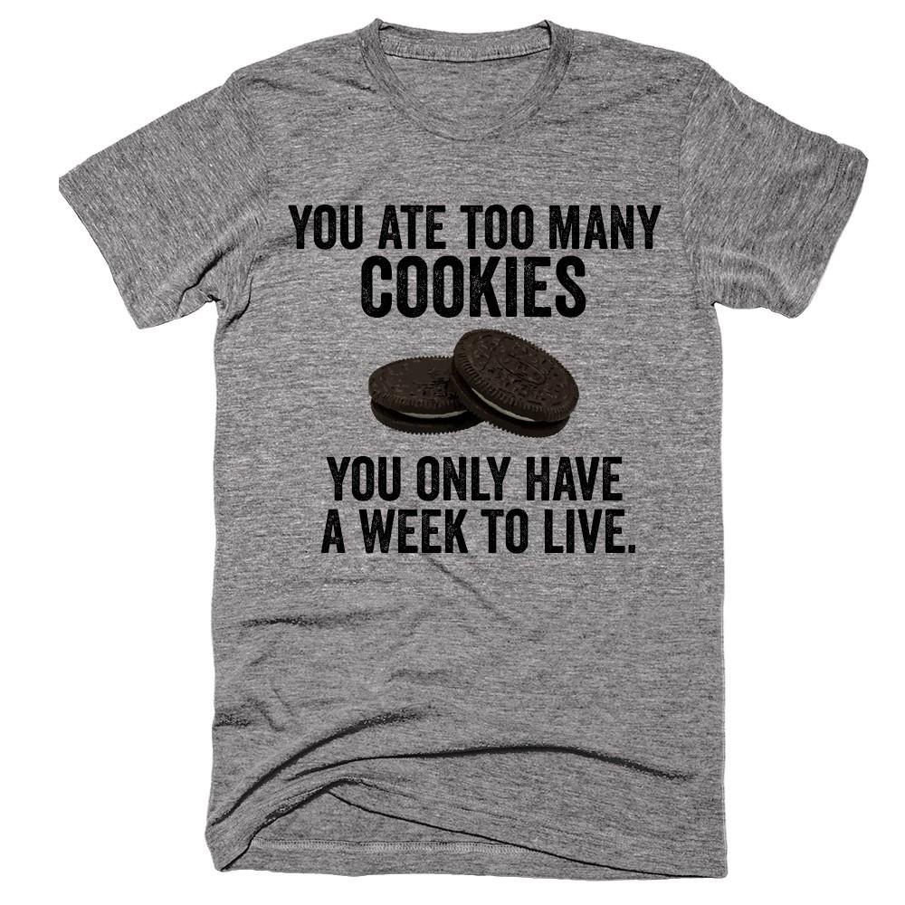 You ate too many cookies, you only have a week to live