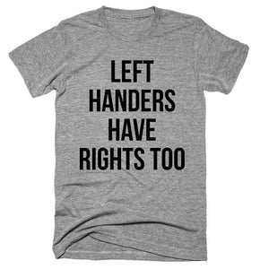 left handers have right too T-shirt - Shirtoopia