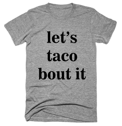 let’s taco bout it T-shirt 