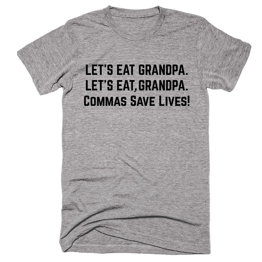Let's Eat Grandpa Commas Save Lives! T-shirt - Shirtoopia
