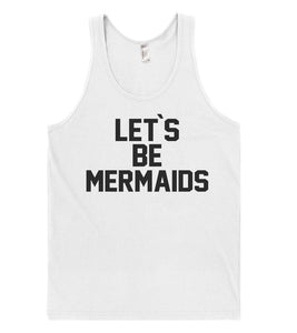 let`s be mermaids tank top shirt - Shirtoopia