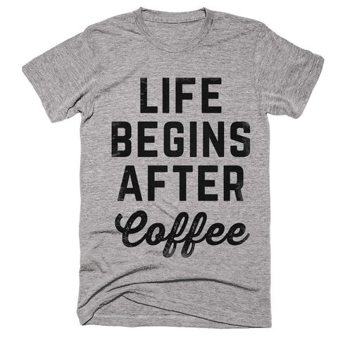 life begins after Coffee t-shirt - Shirtoopia