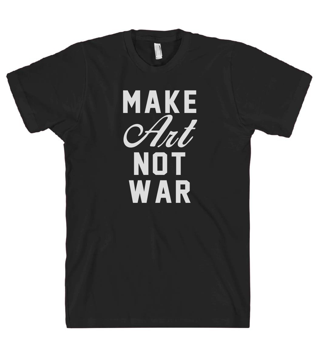 make  Art not war t shirt - Shirtoopia