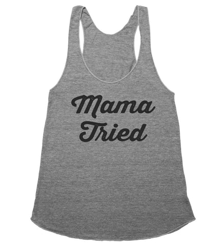 Mama Tried racerback top shirt - Shirtoopia
