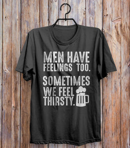 Men Have Feelings Too Sometimes We Feel Thirsty T-shirt Black 