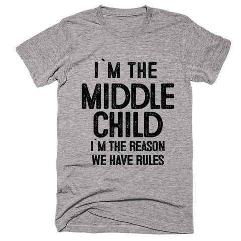 middle child i`m the reason we have rules t-shirt - Shirtoopia