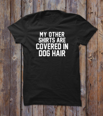 My Other Shirts Are Convers In Dog Hair T-shirt 