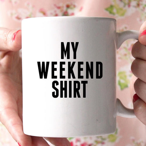 my weekend shirt coffee mug - Shirtoopia
